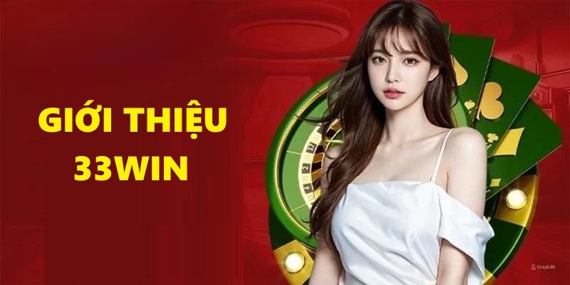 Giới thiệu thương hiệu cá cược uy tín hàng đầu 33Win.com