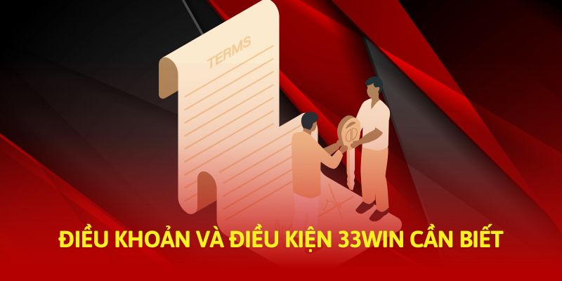33Win có điều khoản và điều kiện rõ ràng