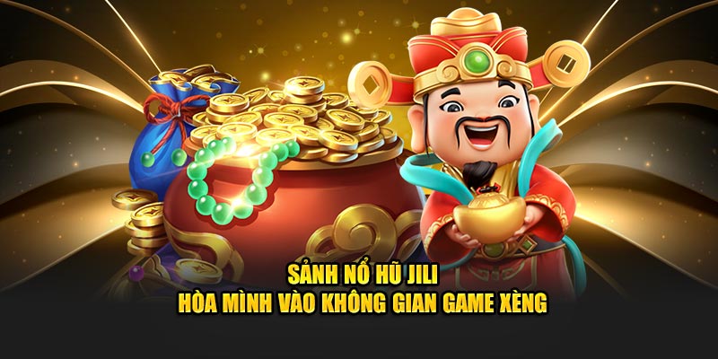 Giới thiệu tổng quan về nổ hũ Jili 33Win